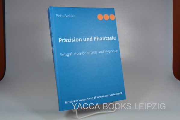 Vetter, Petra  Präzision und Phantasie : Sehgal-Homöopathie und Hypnose. 