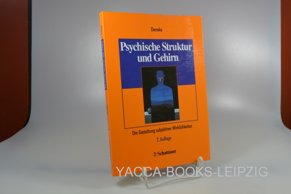 Deneke, Friedrich-Wilhelm  Psychische Struktur und Gehirn : die Gestaltung subjektiver Wirklichkeiten ; mit 4 Tabellen. 