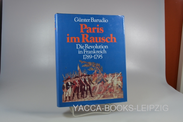 Barudio, Günter  Paris im Rausch : die Revolution in Frankreich 1789 - 1795. 