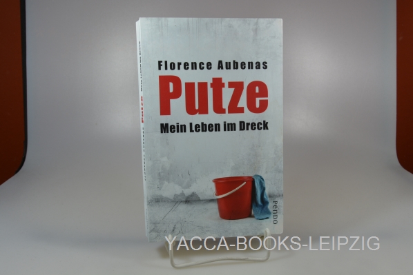 Aubenas, Florence  Putze : mein Leben im Dreck. Aus dem Franz. von Gaby Wurster 