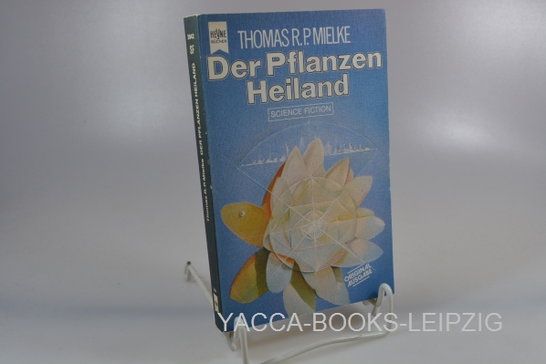 Mielke, Thomas R. P.  Der Pflanzen-Heiland : Science-fiction-Roman. Heyne-Bücher / 6 / Heyne-Science-fiction & Fantasy ; Nr. 3842 