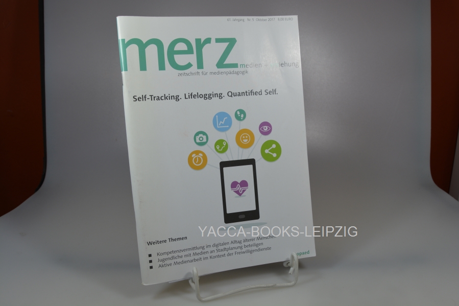 Diverse, Diverse  Merz. Zeitschrift für Medienpädagogik / Nr. 5 / Oktober 2017 Self-Tracking. Lifelogging. Quantified Self / Merz Medien + Erziehung 