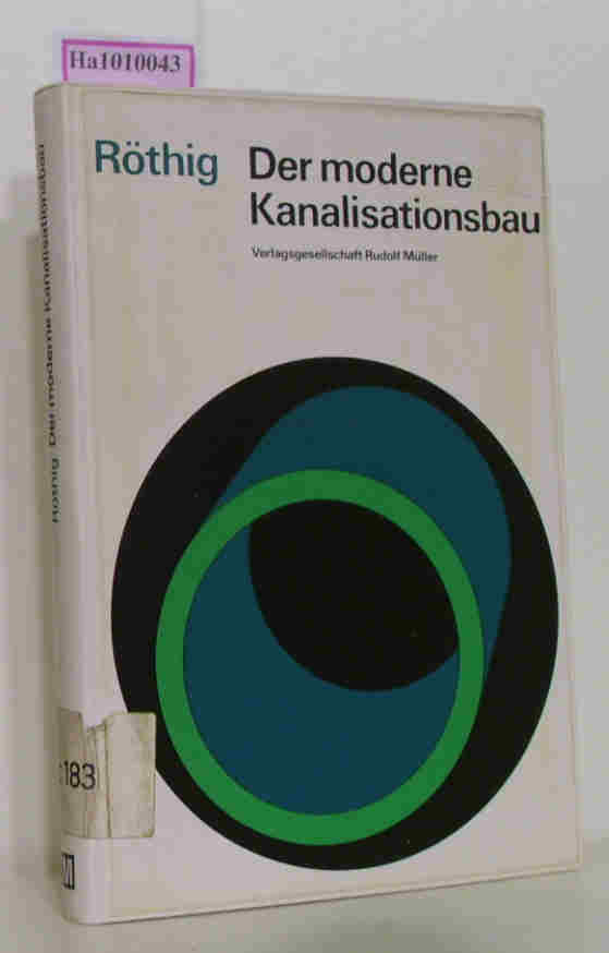 Röthig, Horst  Röthig, Horst Der moderne Kanalisationsbau. Technik- Ausschreibung- Abrechnung- Winterbau- Kalkulation. 