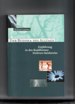Richard Causton    Der Buddha des Alltags  Einführung in den Buddhismus Nichiren Diashonins 