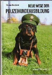 Thomas Baumann  Neue Wege der Polizeihundeausbildung ( Polizeihundausbildung Polizei Hundeausbildung ) 