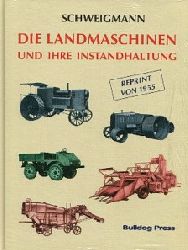 Paul  Schweigmann     Die Landmaschinen und ihre Instandhaltung Reprint  1993 der Ausgabe v. 1955 Reparaturanleitung 