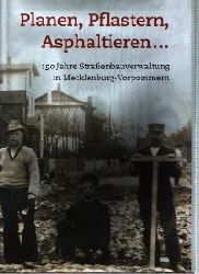 Wolf Karge und Dietmar Gremann  Planen, Pflastern, Aspaltieren 150Jahre  Strasenbauverwaltung in Mecklenburg-Vorpommern 