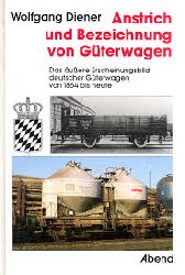 Wolfgang Diener  Anstrich und Bezeichnung von Gterwagen Das uere Erscheinungsbild deutscher Gterwagen von 1864 bis heute 