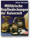 Herrmann, Reiner  Militrische Kopfbedeckungen der Kaiserzeit 