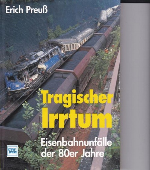 Preuß, Erich  Tragischer Irrtum,Eisenbahnunfälle der 80er Jahre 