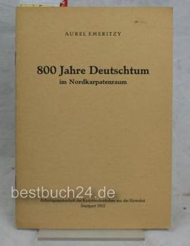Emeritzy, Aurel  800 Jahre Deutschtum im Nordkarpatenraum Festvortrag anlässlich der 800-Jahrfeier der Slowakeideutschen am 4. August 1951 in Stuttgart 1. Aufl. 
