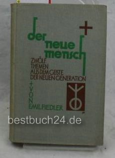 Fiedler, Emil  Der neue Mensch Zwölf Themen aus dem Geiste der neuen Generation 1. Aufl. 