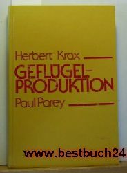 Krax, Herbert  Geflügelproduktion : ein Nachschlagewerk f. Praxis u. Geflügelwirtschaftsberatung; mit 208 Tab. 