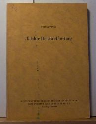 Jttner, Otto  70 Jahre Heideaufforstung : Dargestellt auf Grund von Untersuchungen alter und neuer Versuchsflchen und anderer Bestnde,,mit 66 Abbildungen; 