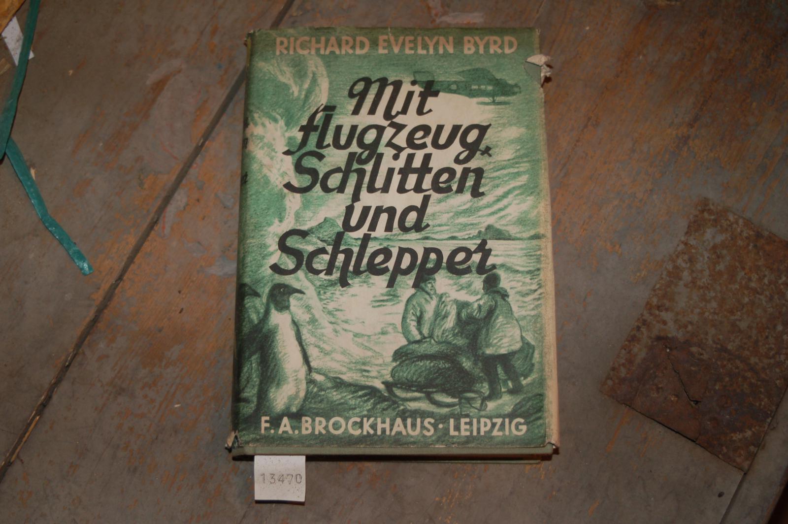 Byrd Richard E.  Mit Flugzeug Schlitten und Schlepper  Mein zweite Expedition nach dem sechsten Erdteil  1933/35 
