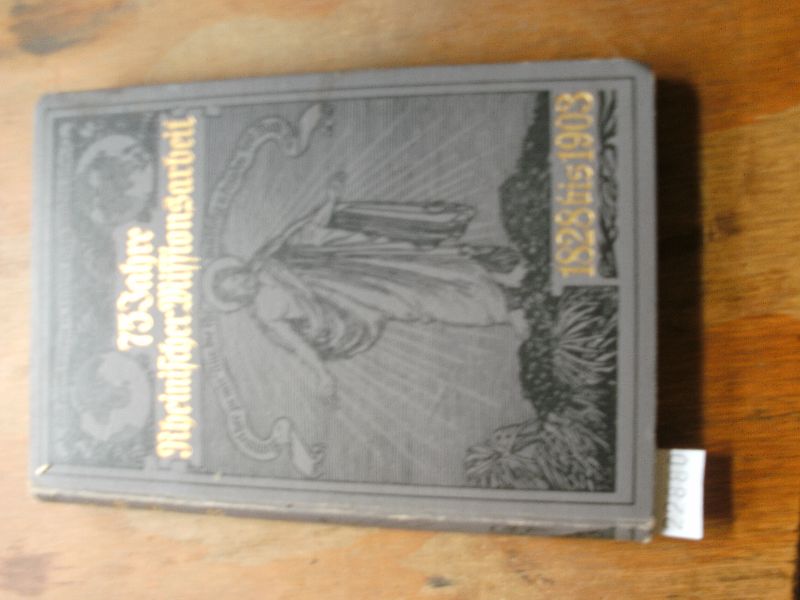 .  Rheinische Missionsarbeit  1828 - 1903  Gedenkbuch zum 75jährigen Jubiläum der Rheinischen Mission 