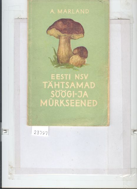 A. Marland  Eesti NSV Tähtsamad Söögi - Ja Mürkseened (Estnischsprachiges Pilzbuch) 