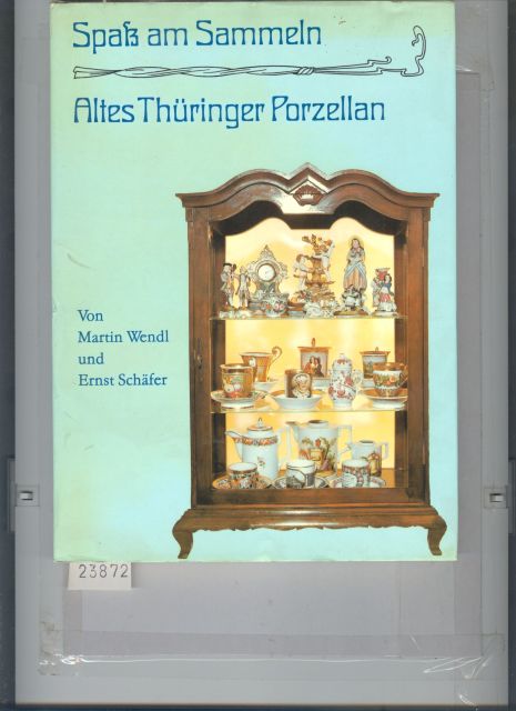 Martin Wendl  Ernst Schäfer  Spass am Sammeln  Altes Thüringer Porzellan 