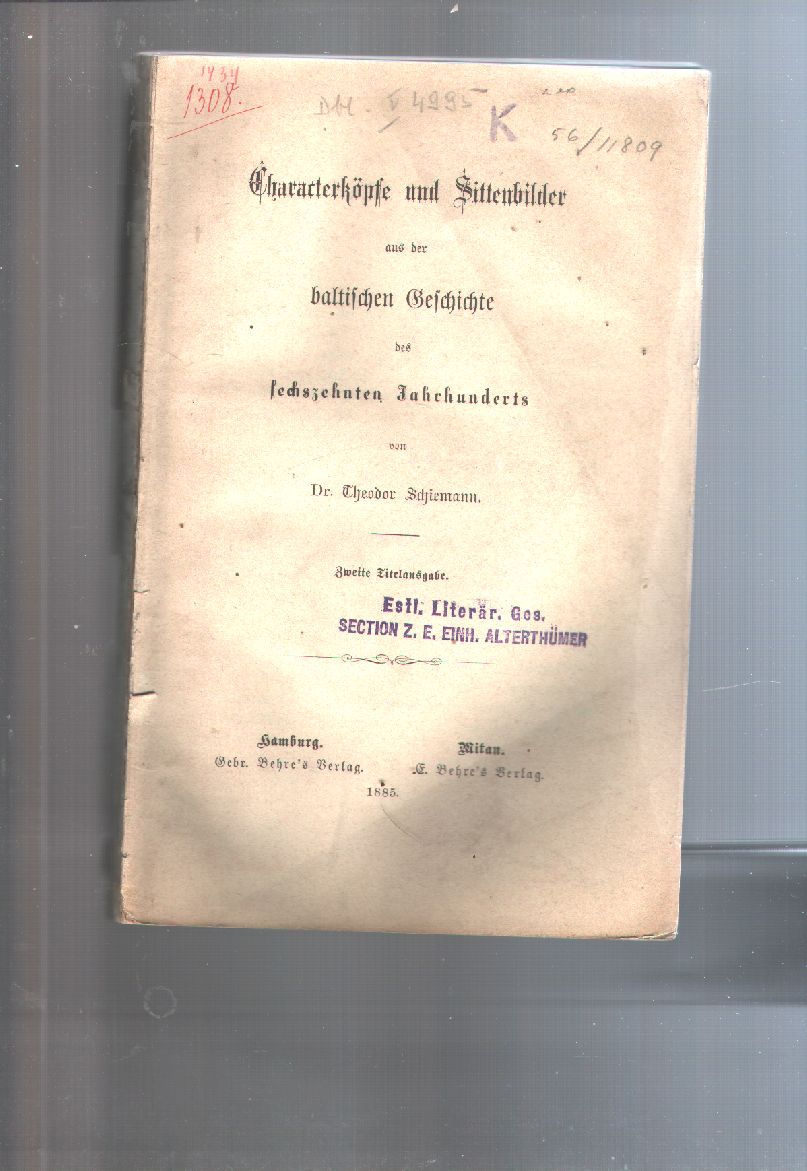 Dr. Theodor Schiemann  Characterköpfe und Sittenbilder aus der baltischen Geschichte des sechzehnten Jahrhunderts 