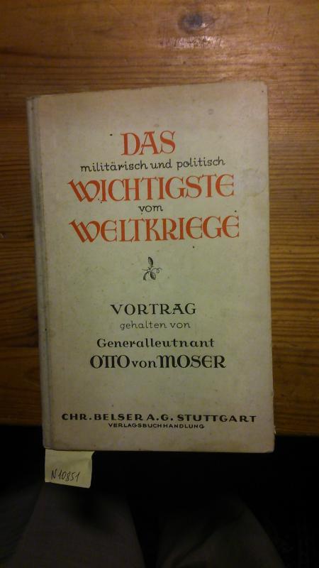 von Generalleutnant.D. Moser v. Otto  Das militärisch und politisch Wigtigste vom Weltkriege 