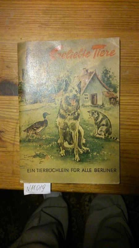 Hrsg. vom Tierschutzverein für Berlin und Umgebung  Geliebte Tiere / Ein Tierbüchlein für alle Berliner 