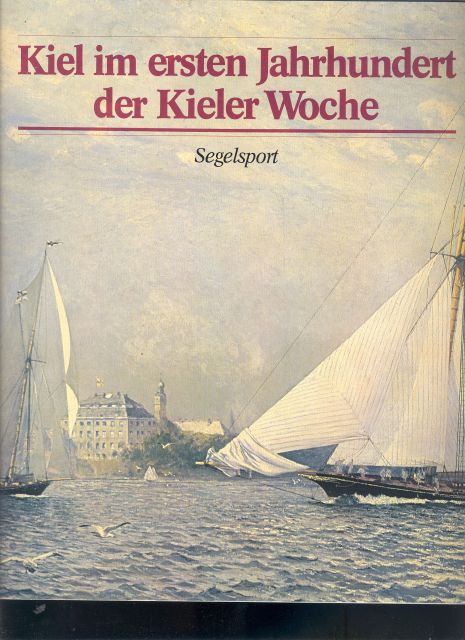 "."  Kiel im ersten Jahrhundert der Kieler Woche  Band 2 Segelsport  