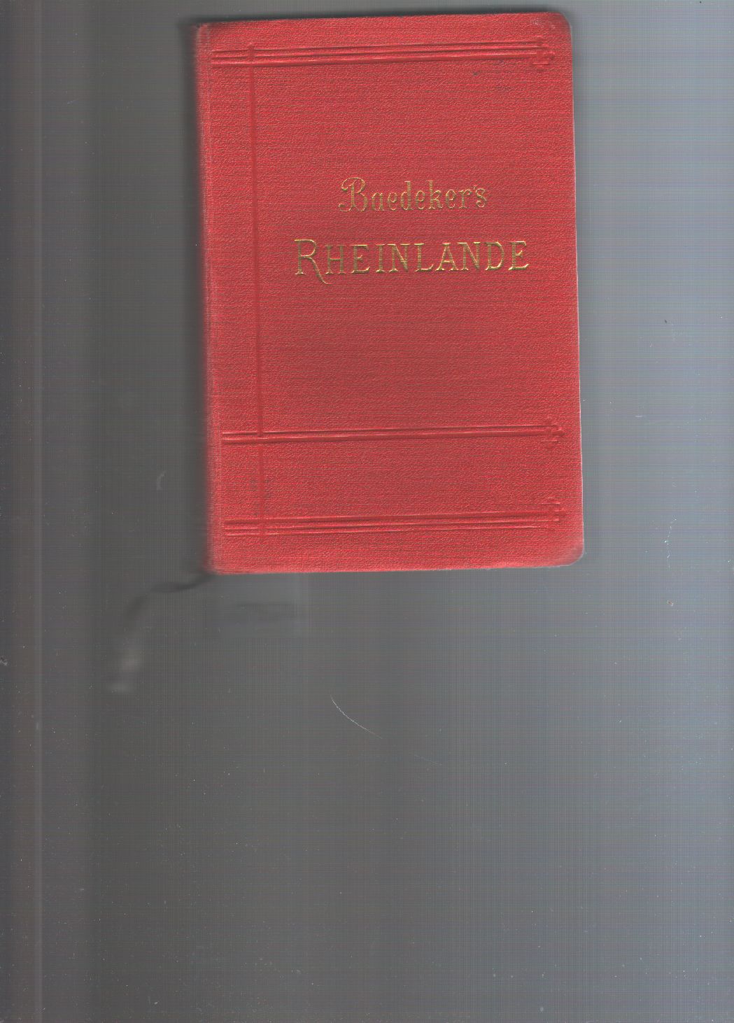 Karl Baedeker  Die Rheinlande von der Schweizer bis zur holländischen Grenze  Handbuch für Reisende 