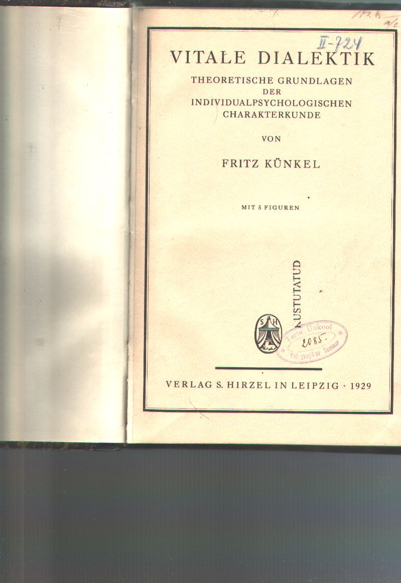 Fritz Künkel  Vitale Dialektik  Theoretische Grundlagen der individualpsychologischen Charakterkunde 