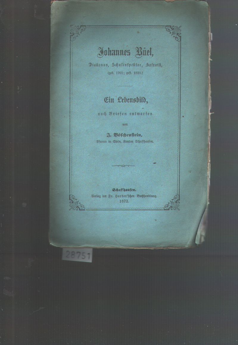 Böschenstein  Johannes Büel  Diakonus, Schulinspektor, Hofrath (geb. 1761; gest. 1839)  Ein Lebensbild nach Briefen entworfen 