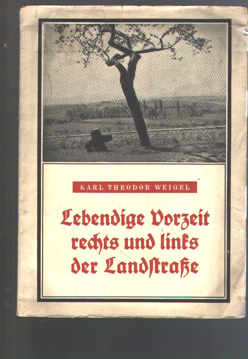 Karl Theodor Weigel  Lebendige Vorzeit rechts und links der Landstrasse 