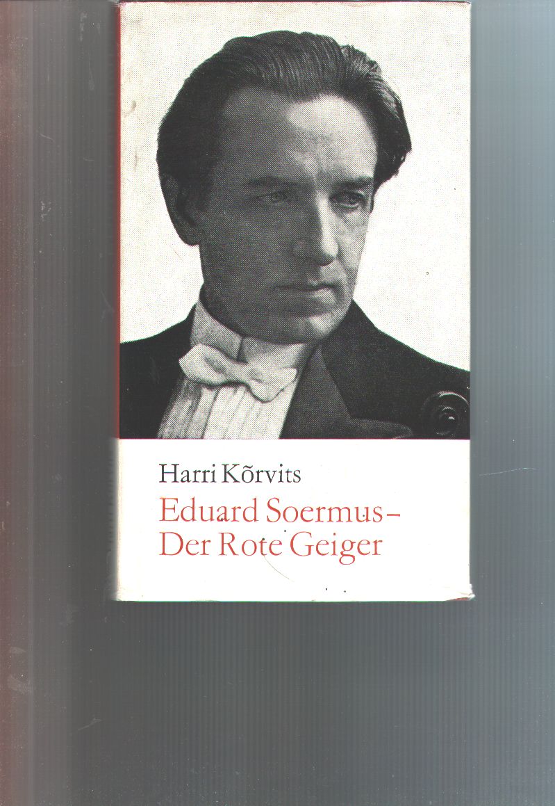 Harri Korvits  Eduard Soermus  Der rote Geiger  Eine Monographie 