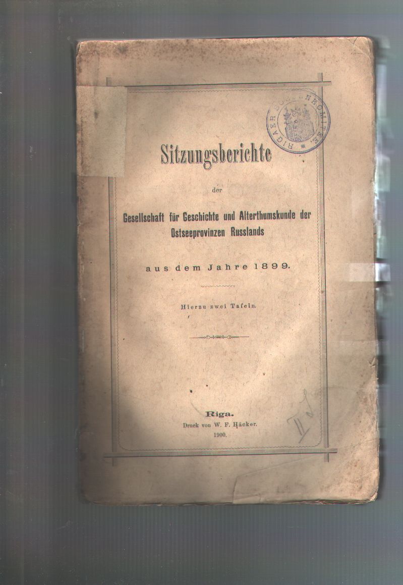 "."  Sitzungsberichte der Gesellschaft für Geschichte und Alterthumskunde der Ostseeprovinzen Russlands aus dem Jahre 1899 