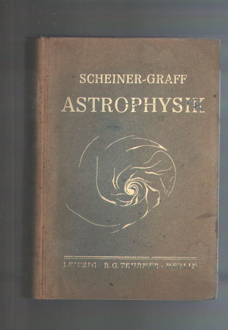 Scheiner  Prof. Graff  Astrophysik  Dritte völlig neubearbeitete Auflage von J. Scheiner  Populäre Astrophysik 