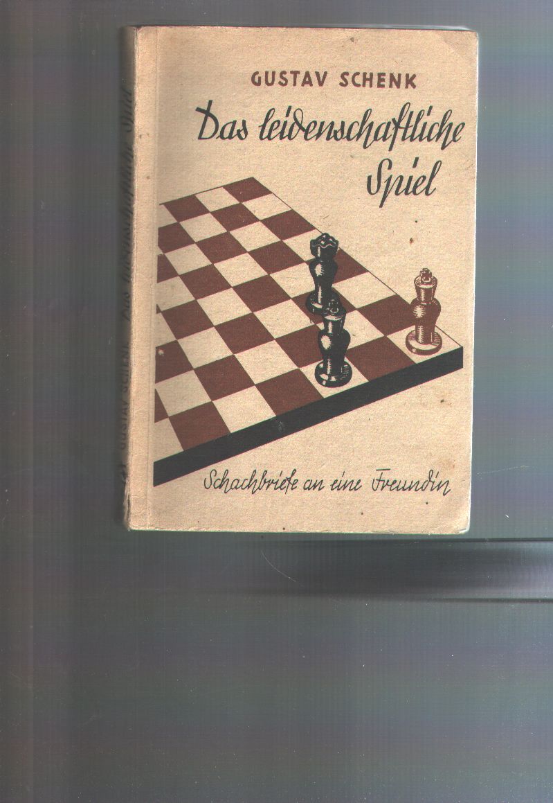 Gustav Schenk  Das leidenschaftliche Spiel Schachbriefe an eine Freundin 