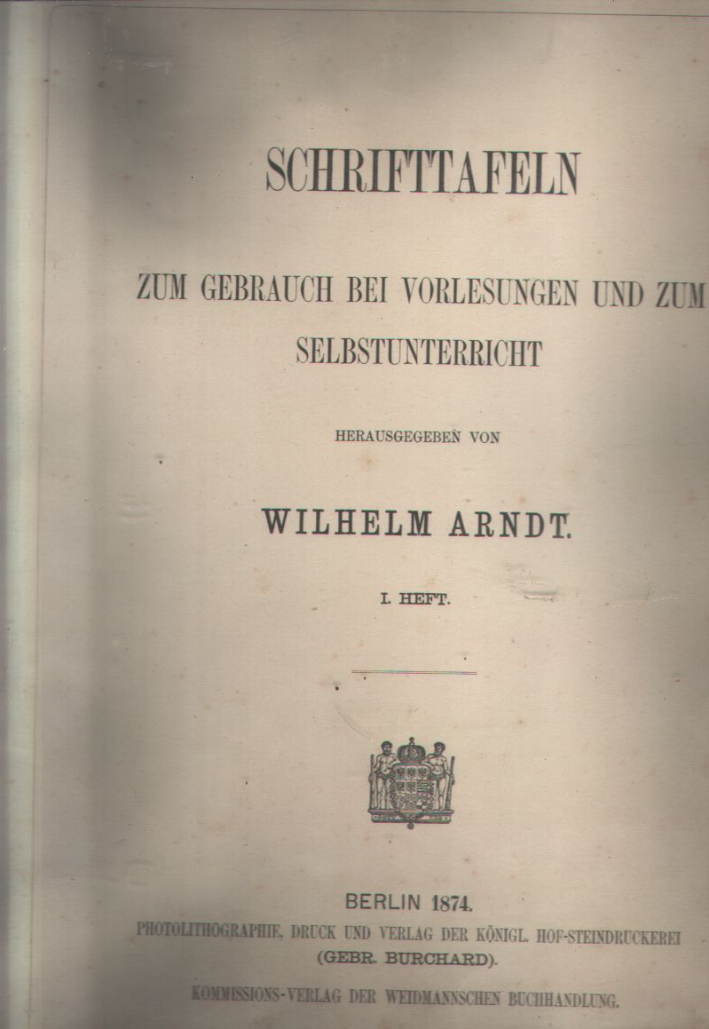 Wilhelm Arndt  Schrifttafeln zum Gebrauch bei Vorlesungen und zum Selbstunterricht  I. Heft  und II. Heft 