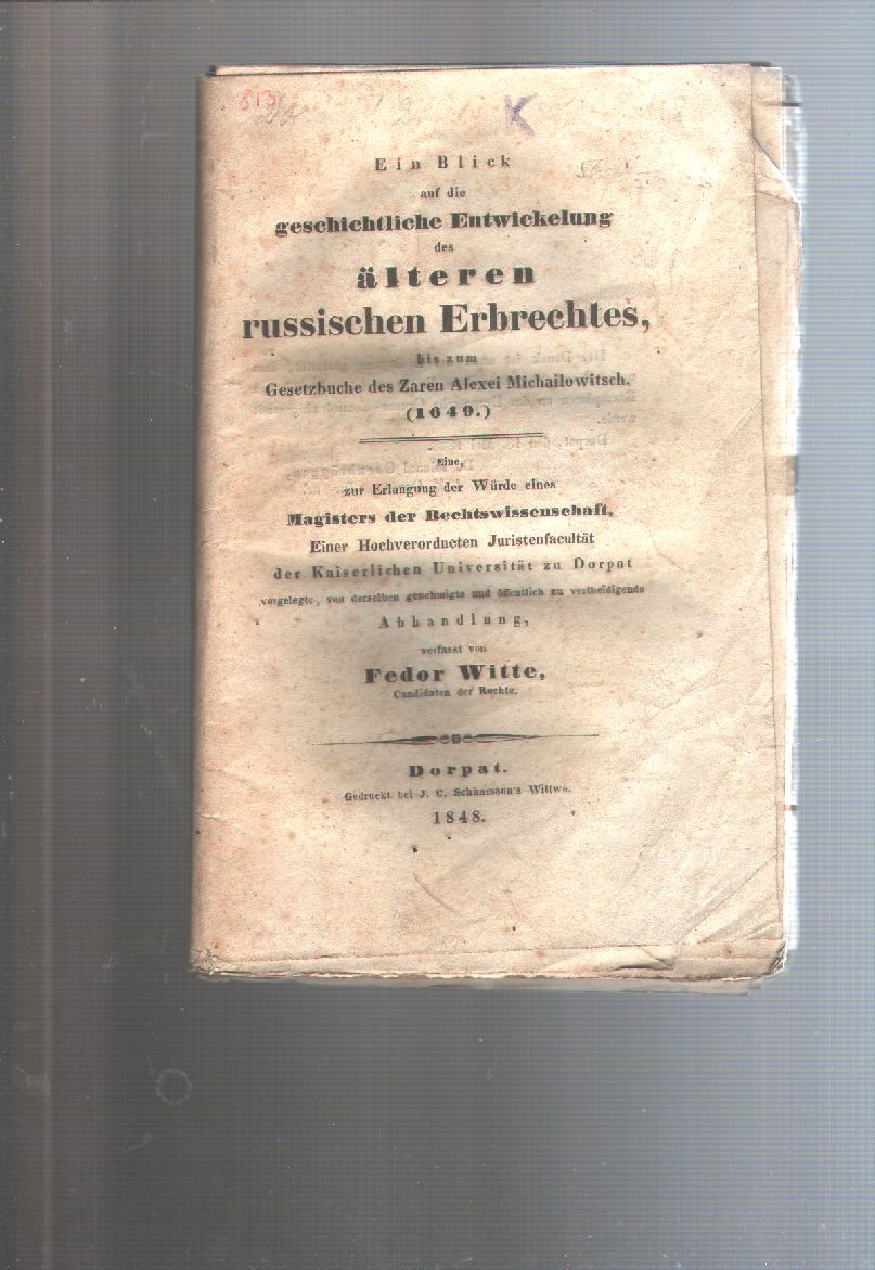 Fedor Witte  Ein Blick auf die geschichtliche Entwicklung des älteren russischen Erbrechts, bis zum Gesetzbuche des Zaren Alexei Michailowitsch. (1649) 