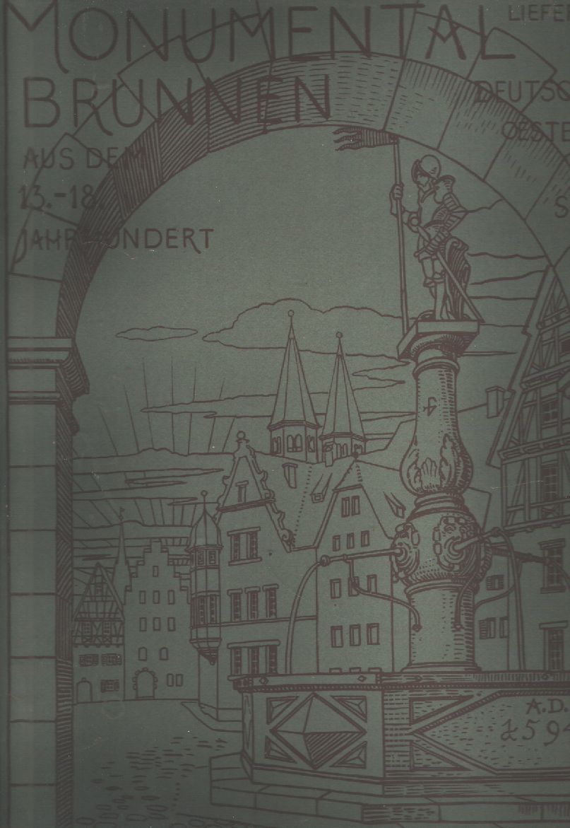 Alfred Heubach  Monumentalbrunnen  Deutschlands, Österreichs und der Schweiz  aus dem 13. bis 18. Jahrhundert. 