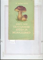 A. Marland  Eesti NSV Thtsamad Sgi - Ja Mrkseened (Estnischsprachiges Pilzbuch) 