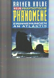 Rainer Holbe  Neue Phantastische Phnomene  Erinnerungen an Atlantis 