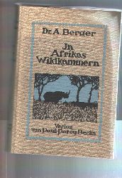 Dr. A. Berger  In Afrikas Wildkammern als Forscher und Jäger 