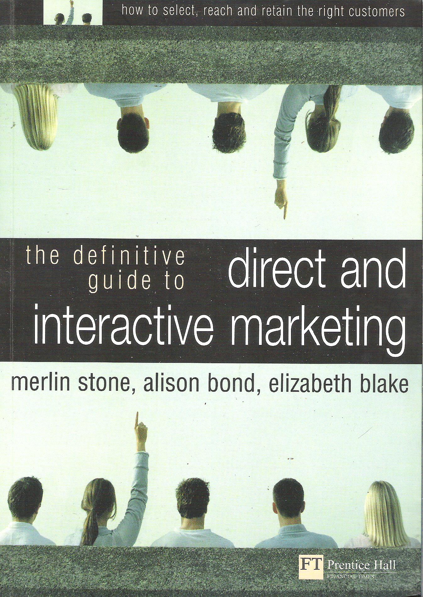 Merlin Stone, Alison Bond, Elizabeth Blake  The definitive guide to direct and interactive marketing 
