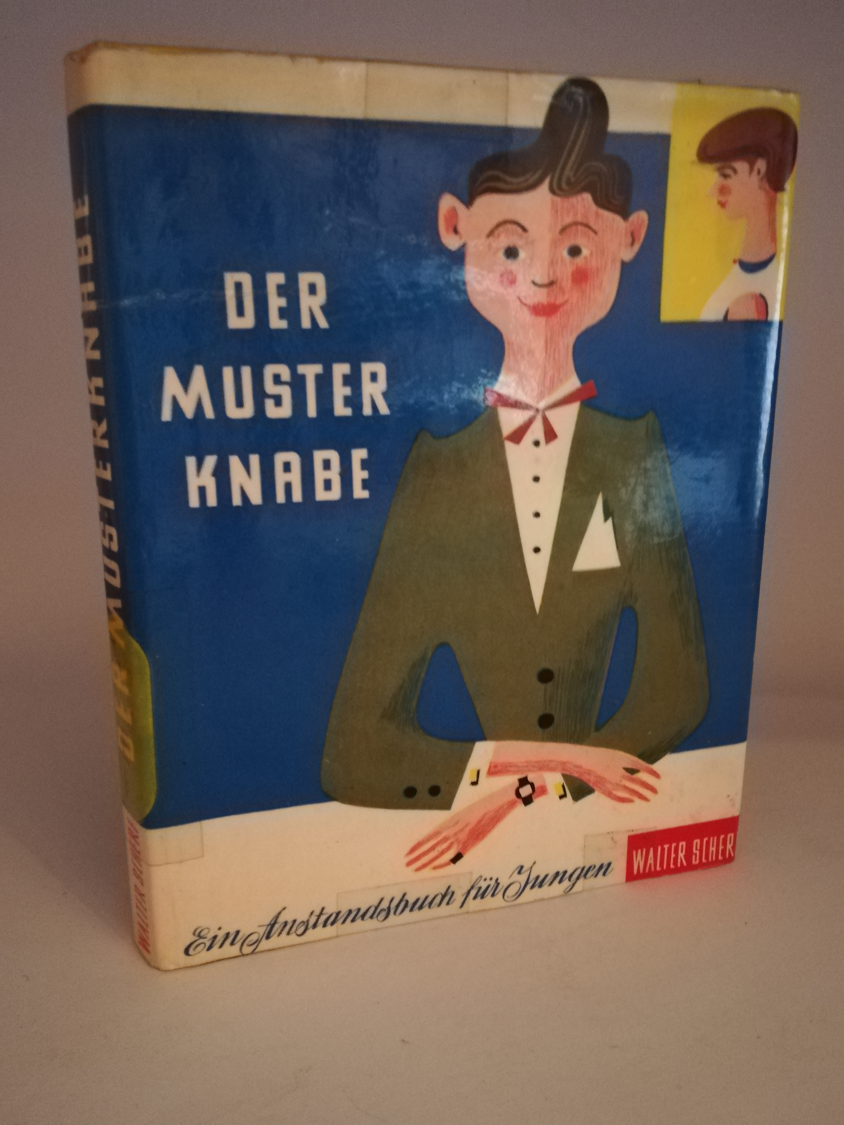 Walter Scherf  Der Musterknabe. Anstandsbuch für Jungen 