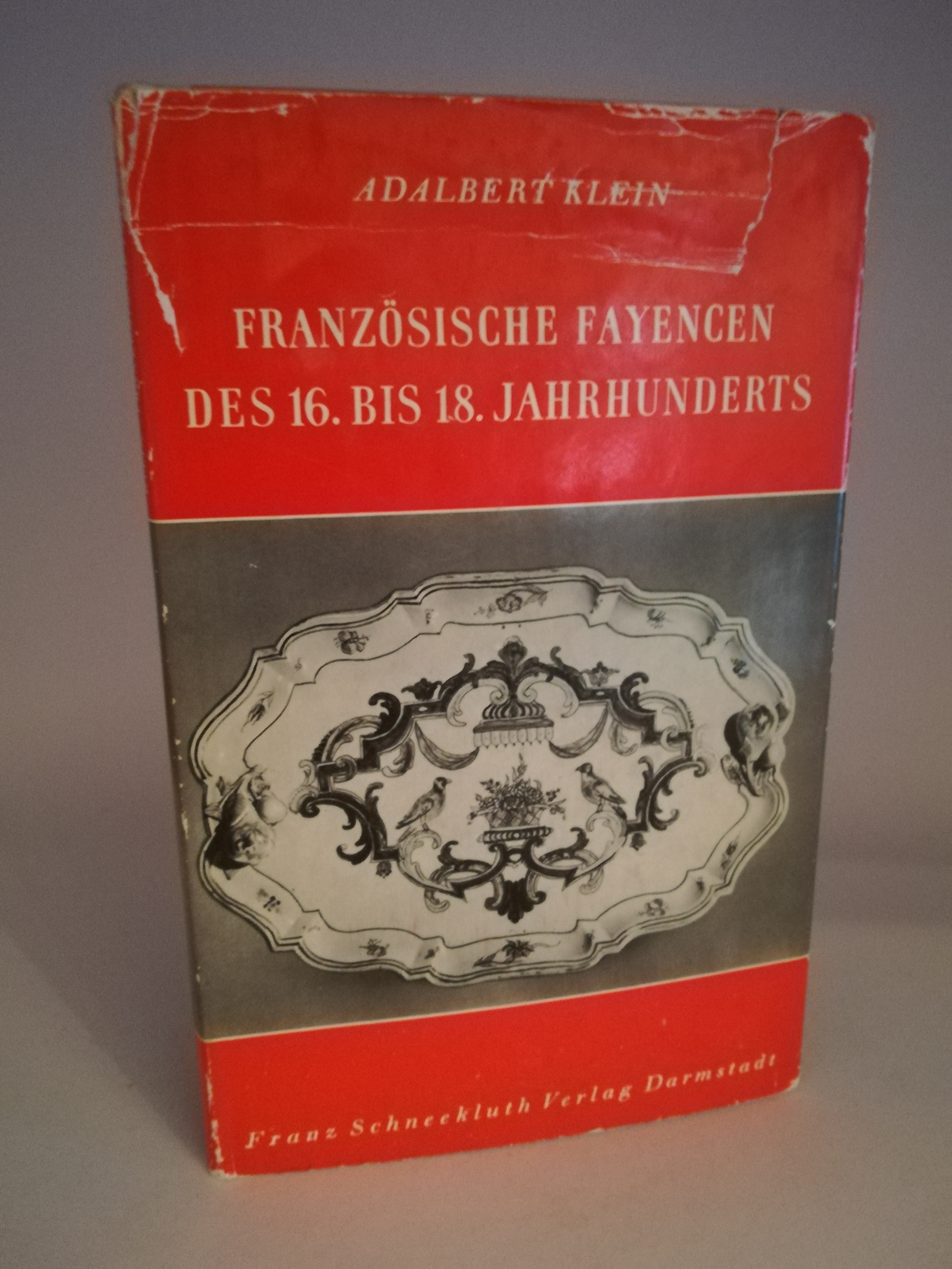 Adalbert Klein  Französische Fayencen des 16. bis 18. Jahrhunderts. Band 54. Wohnkunst und Hausrat. Einst und Jetzt 