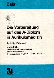 Bahr, Frank R  Die Vorbereitung auf das A-Diplom in Aurikulomedizin, Band 4.1.a (Prüfungen). 