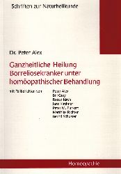Alex, Peter  Ganzheitliche Heilung Borreliosekranker unter homöopathischer Behandlung. 