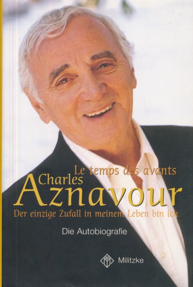 AZNAVOUR, CHARLES.  Der einzige Zufall in meinem Leben bin ich. Le temps des avants. (Die Autobiographie). Aus dem Französischen übersetzt von Alexander Drechsel und Henrike Rohrlack. 