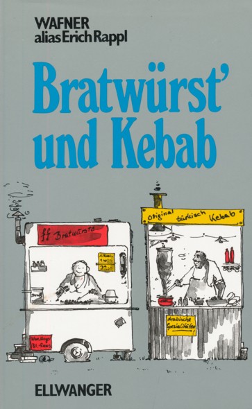 WAFNER alias Erich Rappl (1925-2008).  Bratwürst' und Kebab. Neue satirische Geschichten über die Leit' von Bareith. 