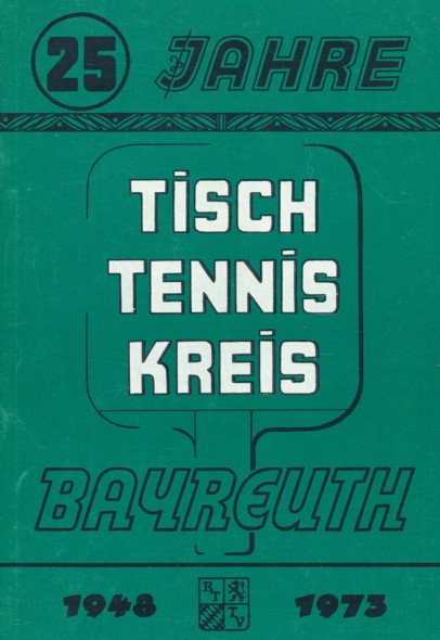   25 JAHRE TISCHTENNIS-KREIS BAYREUTH 1948-1973.  