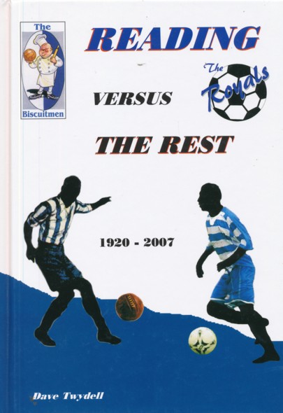 TWYDELL, DAVE.  Reading (The Royals) Versus The Rest 1920 - 2007.  