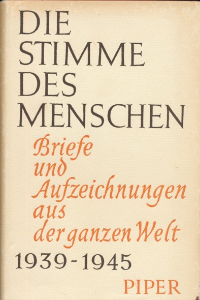   DIE STIMME DES MENSCHEN. Briefe und Aufzeichnungen aus der ganzen Welt 1939-1945. Gesammelt und herausgegeben von Hans Walter Bähr. 